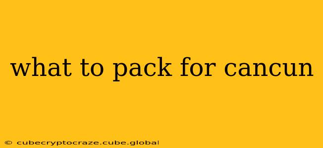 what to pack for cancun