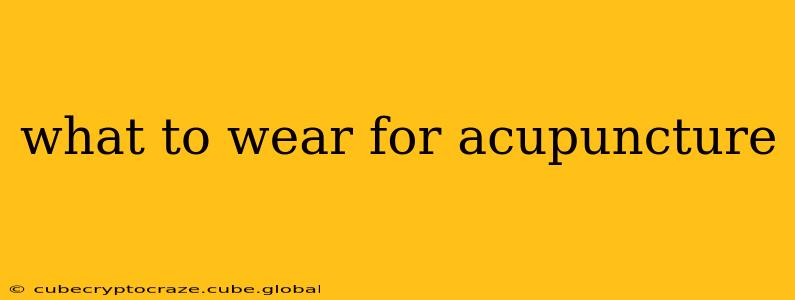 what to wear for acupuncture