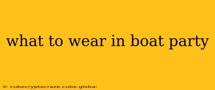 what to wear in boat party