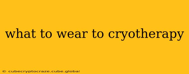 what to wear to cryotherapy