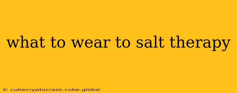 what to wear to salt therapy