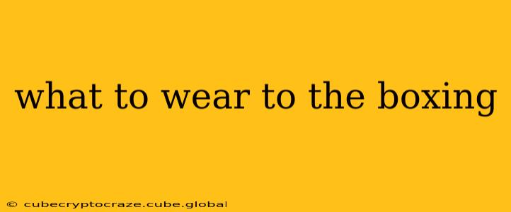 what to wear to the boxing