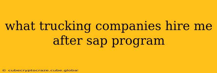 what trucking companies hire me after sap program