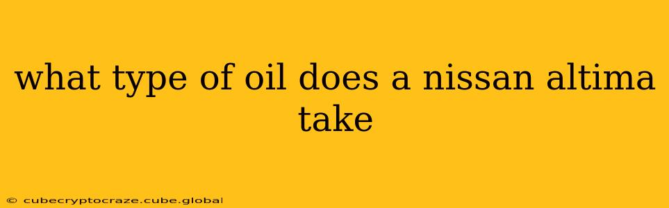 what type of oil does a nissan altima take