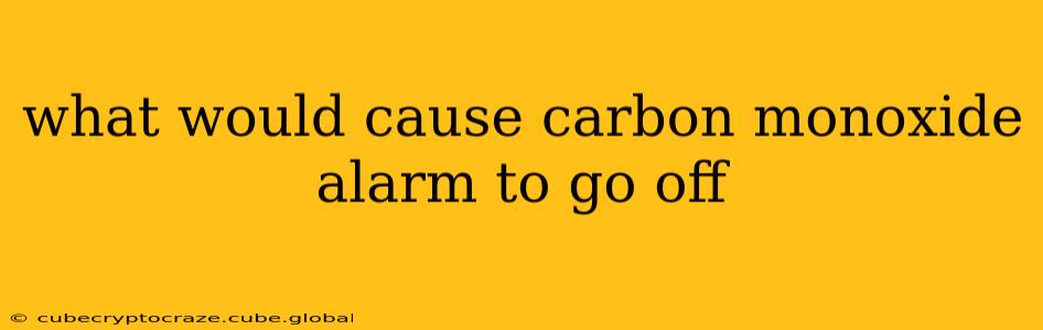 what would cause carbon monoxide alarm to go off