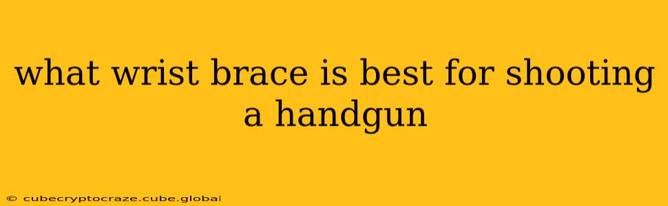 what wrist brace is best for shooting a handgun