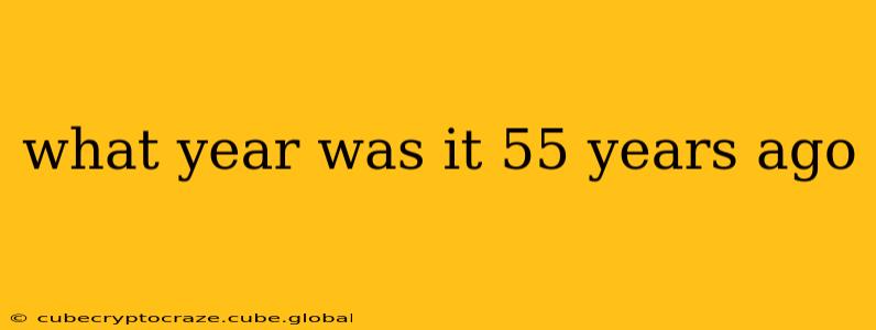 what year was it 55 years ago