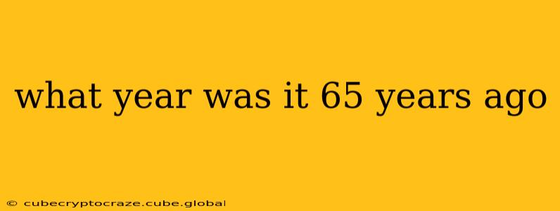 what year was it 65 years ago
