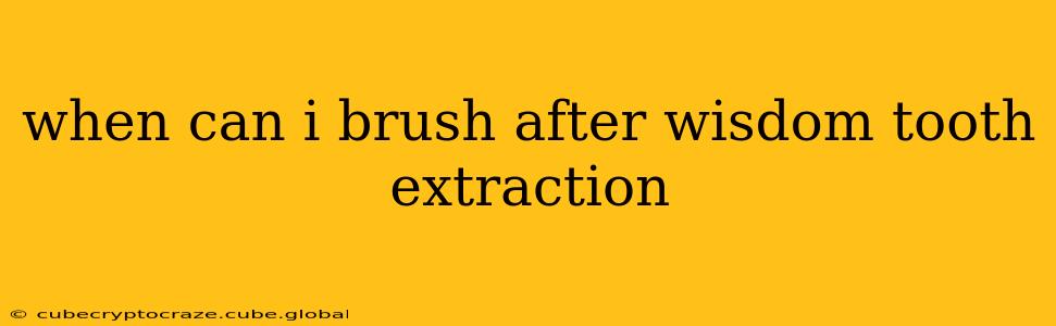 when can i brush after wisdom tooth extraction
