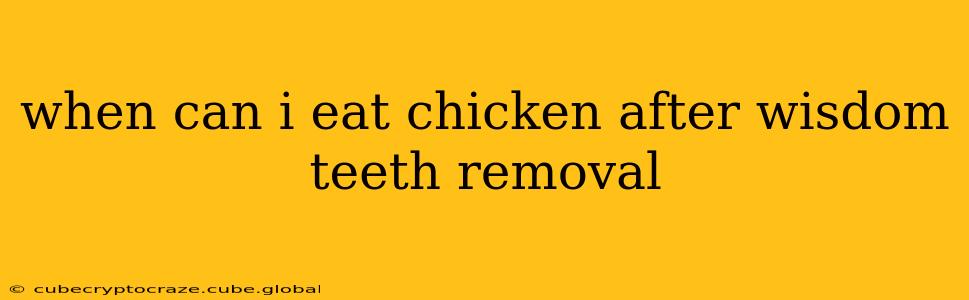 when can i eat chicken after wisdom teeth removal