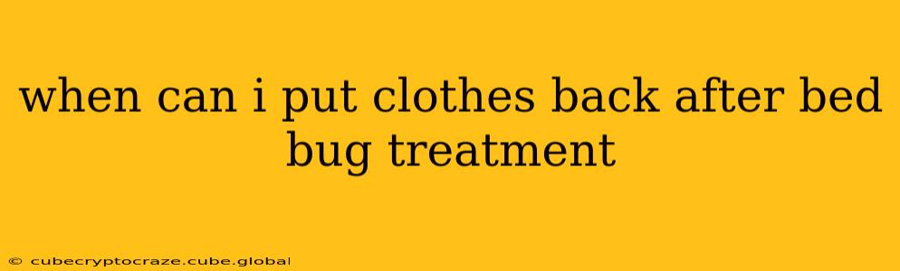 when can i put clothes back after bed bug treatment