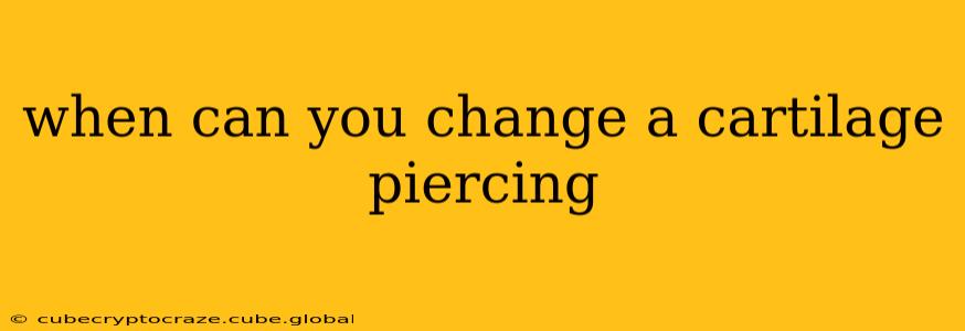 when can you change a cartilage piercing