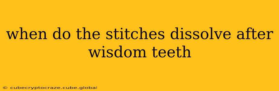 when do the stitches dissolve after wisdom teeth