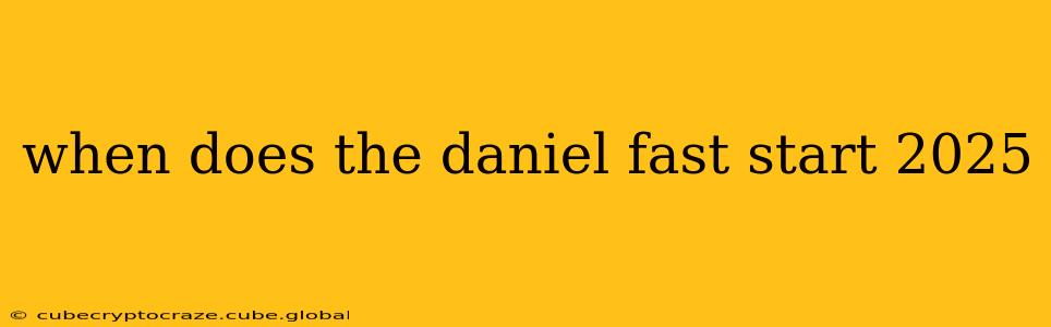 when does the daniel fast start 2025