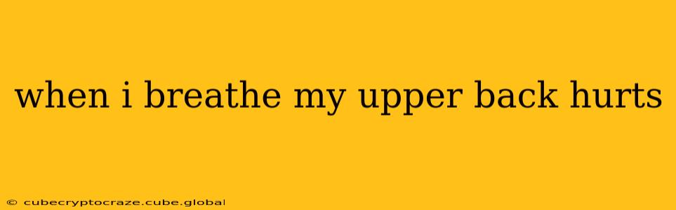 when i breathe my upper back hurts