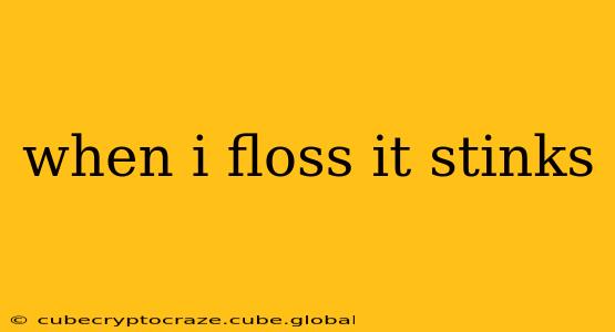 when i floss it stinks