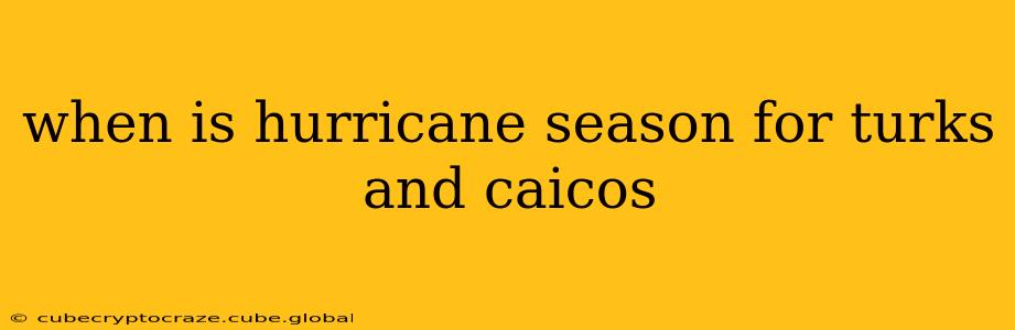when is hurricane season for turks and caicos