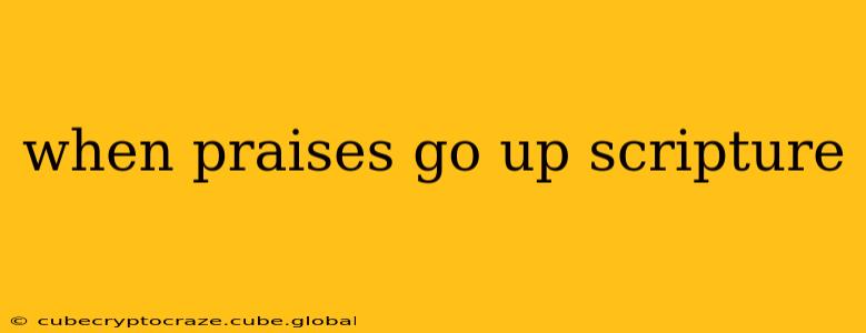 when praises go up scripture