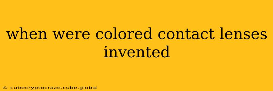 when were colored contact lenses invented