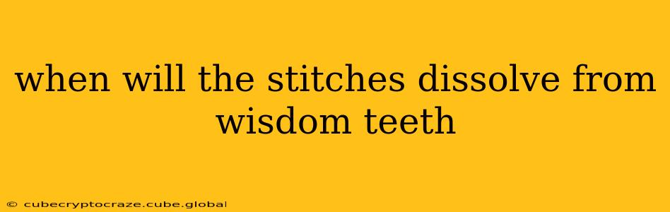 when will the stitches dissolve from wisdom teeth