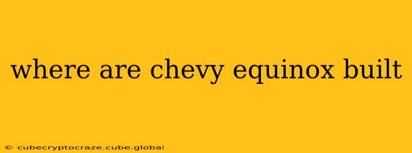 where are chevy equinox built