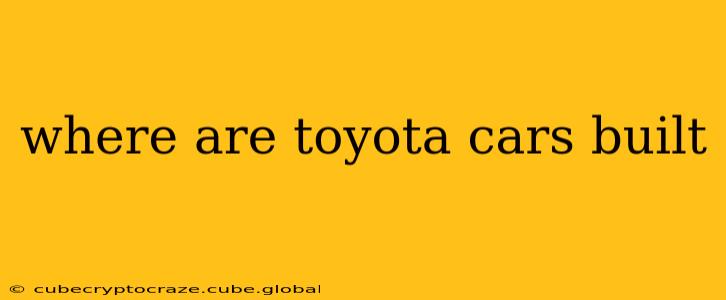 where are toyota cars built