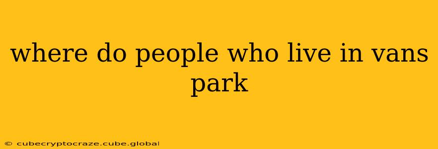where do people who live in vans park