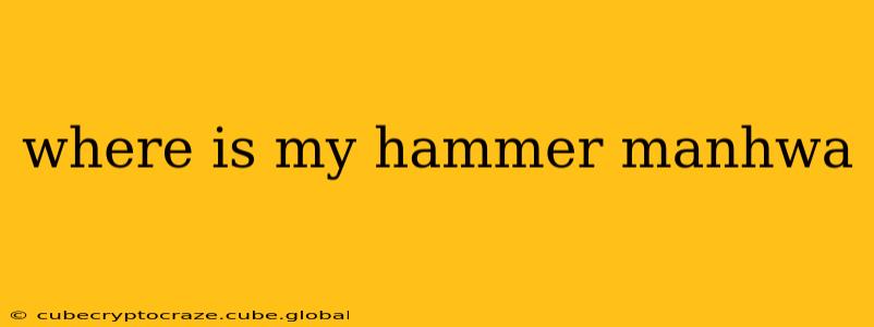 where is my hammer manhwa