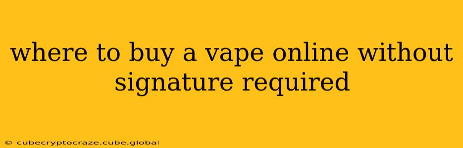 where to buy a vape online without signature required