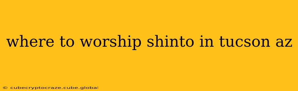 where to worship shinto in tucson az