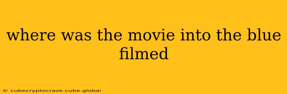 where was the movie into the blue filmed