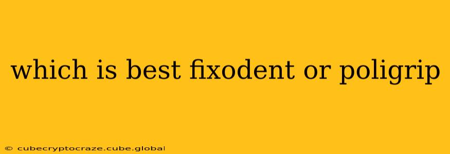 which is best fixodent or poligrip