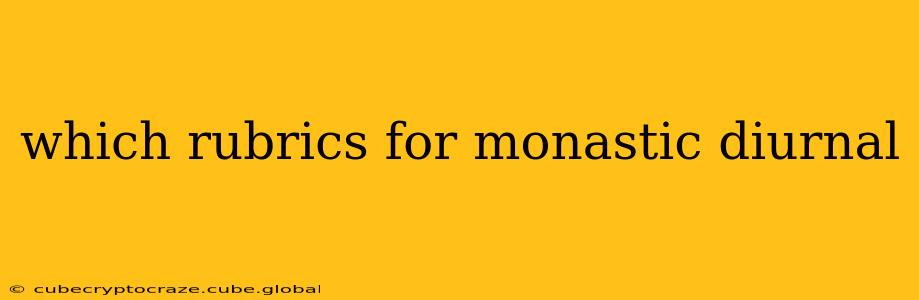 which rubrics for monastic diurnal