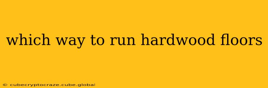 which way to run hardwood floors