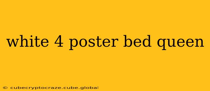 white 4 poster bed queen