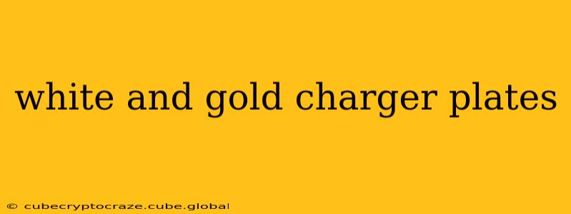 white and gold charger plates