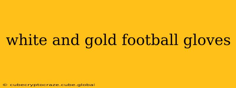 white and gold football gloves
