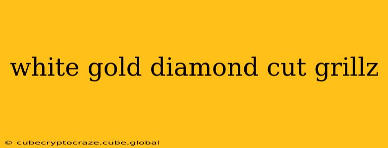 white gold diamond cut grillz