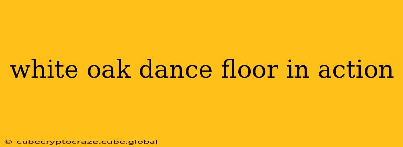 white oak dance floor in action