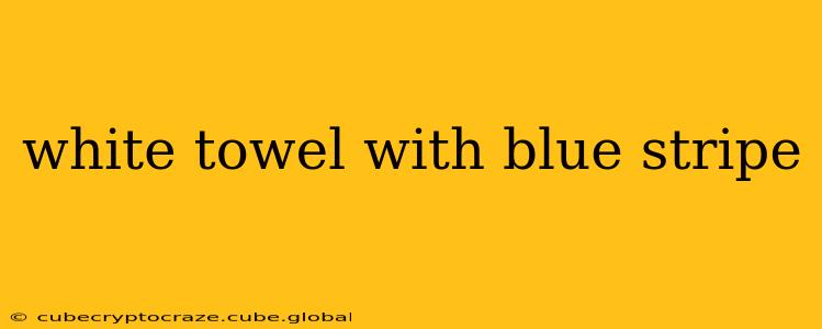 white towel with blue stripe
