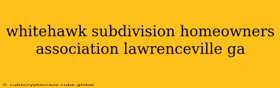 whitehawk subdivision homeowners association lawrenceville ga