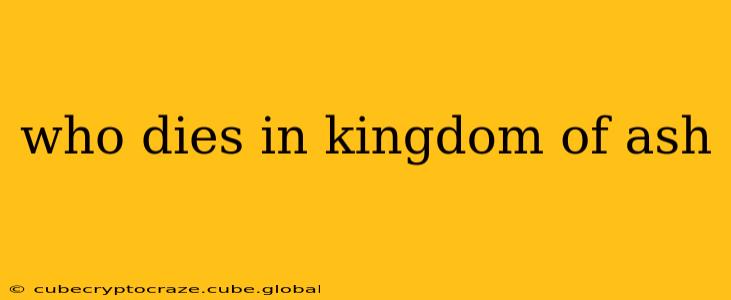who dies in kingdom of ash