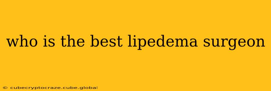 who is the best lipedema surgeon