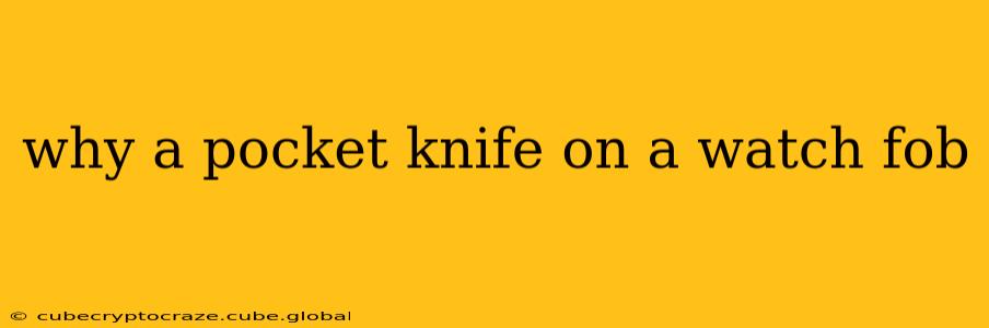 why a pocket knife on a watch fob