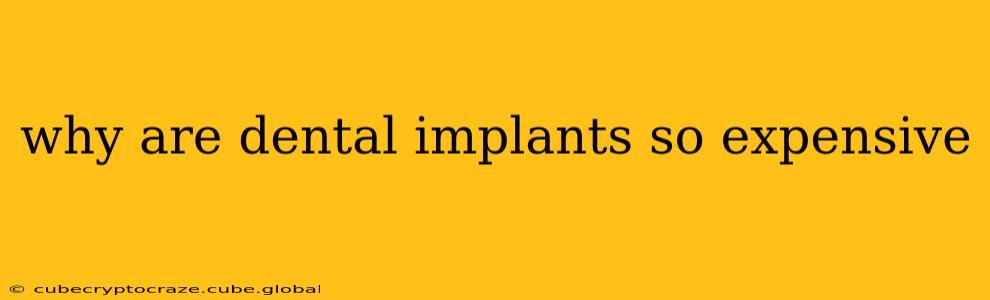 why are dental implants so expensive