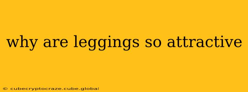why are leggings so attractive