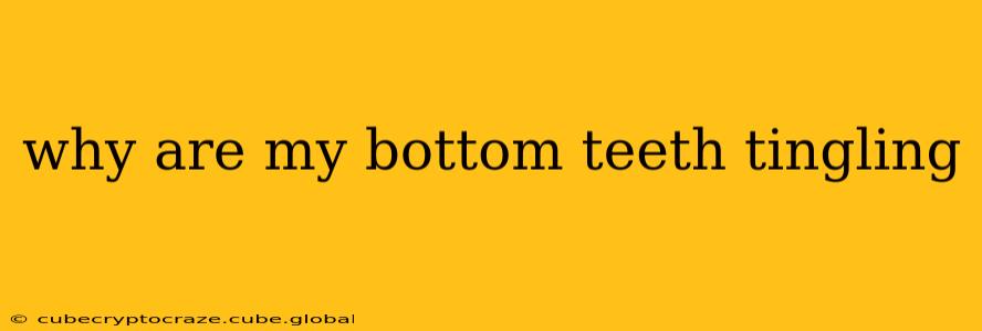 why are my bottom teeth tingling