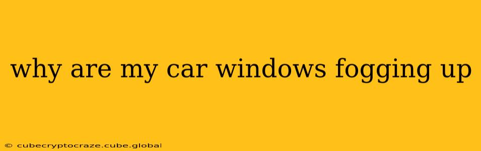 why are my car windows fogging up