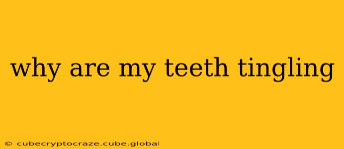why are my teeth tingling