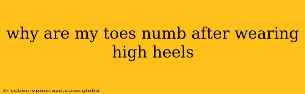 why are my toes numb after wearing high heels